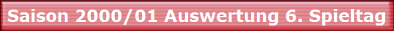Saison 2000/01 Auswertung 6. Spieltag