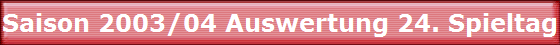 Saison 2003/04 Auswertung 24. Spieltag