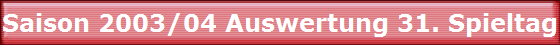 Saison 2003/04 Auswertung 31. Spieltag