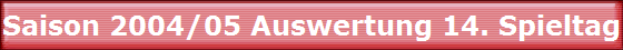 Saison 2004/05 Auswertung 14. Spieltag