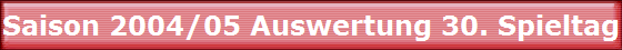 Saison 2004/05 Auswertung 30. Spieltag