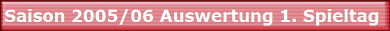 Saison 2005/06 Auswertung 1. Spieltag 