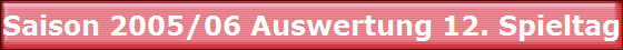 Saison 2005/06 Auswertung 12. Spieltag Saison 2005/06 Auswertung 12. Spieltag