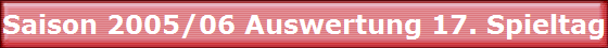 Saison 2005/06 Auswertung 17. Spieltag Saison 2005/06 Auswertung 17. Spieltag