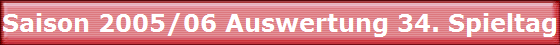 Saison 2005/06 Auswertung 34. Spieltag