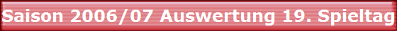 Saison 2006/07 Auswertung 19. Spieltag