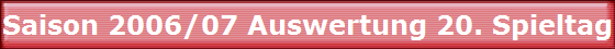 Saison 2006/07 Auswertung 20. Spieltag
