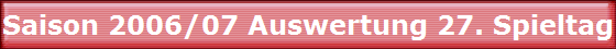 Saison 2006/07 Auswertung 27. Spieltag