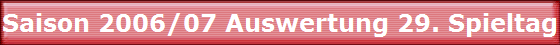 Saison 2006/07 Auswertung 29. Spieltag