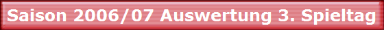 Saison 2006/07 Auswertung 3. Spieltag