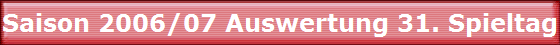 Saison 2006/07 Auswertung 31. Spieltag