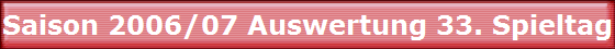 Saison 2006/07 Auswertung 33. Spieltag