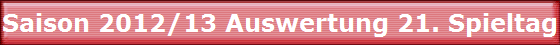 Saison 2012/13 Auswertung 21. Spieltag