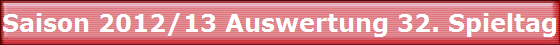 Saison 2012/13 Auswertung 32. Spieltag
